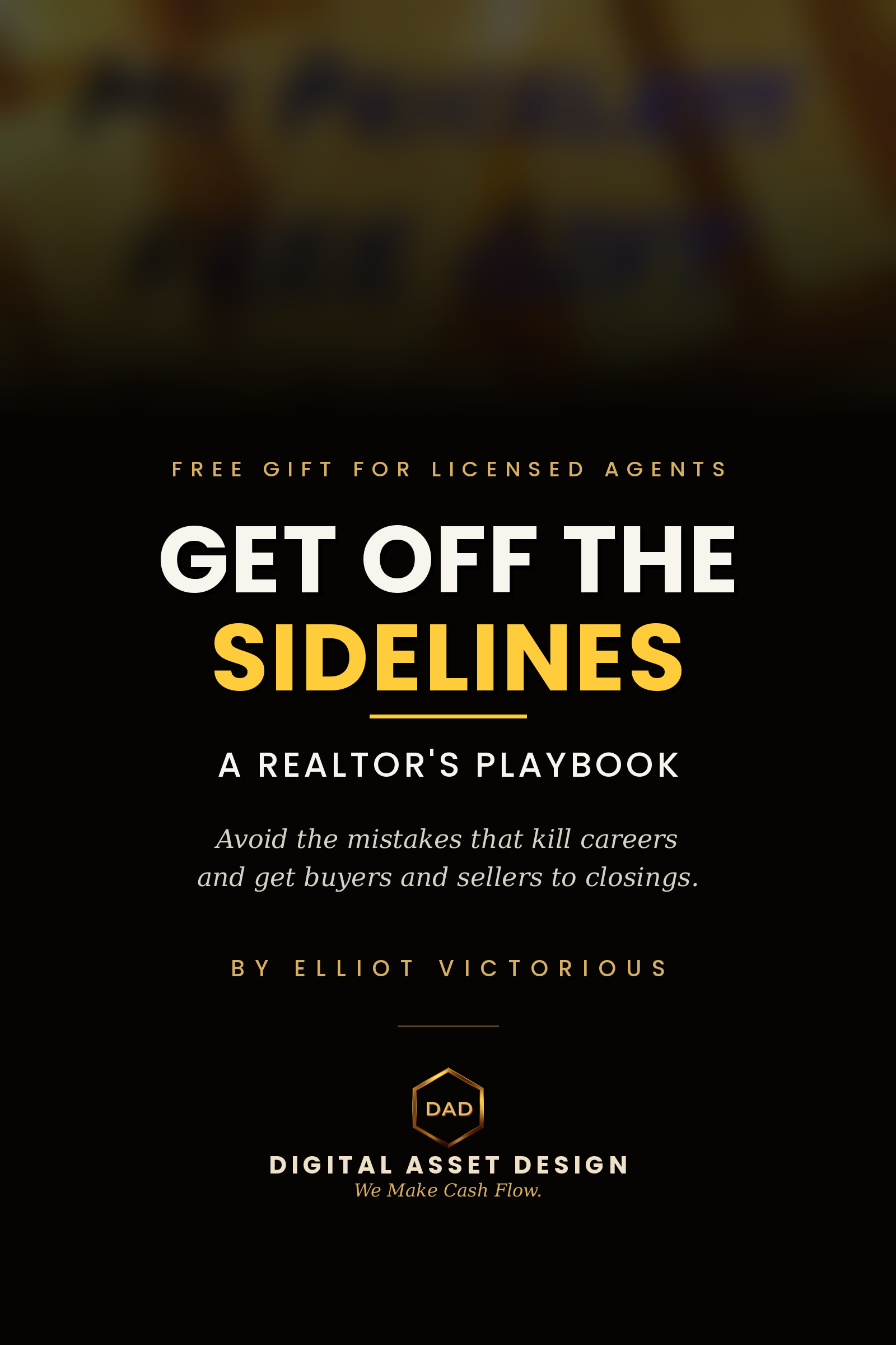 Get Off The Sidelines — A Realtor's Playbook, by Elliot Victorious